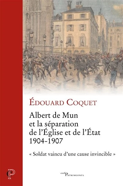 ALBERT DE MUN ET LA SEPARATION DE L'EGLISE ET DE L'ETAT - 1904-1907