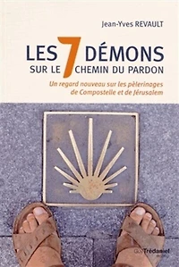Les 7 démons sur le chemin du pardon: un regard nouveau sur les pèlerinages de Compostelle et de Jérusalem