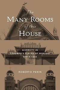 The Many Rooms of this House: Diversity Toronto's Places Worship Since 1840