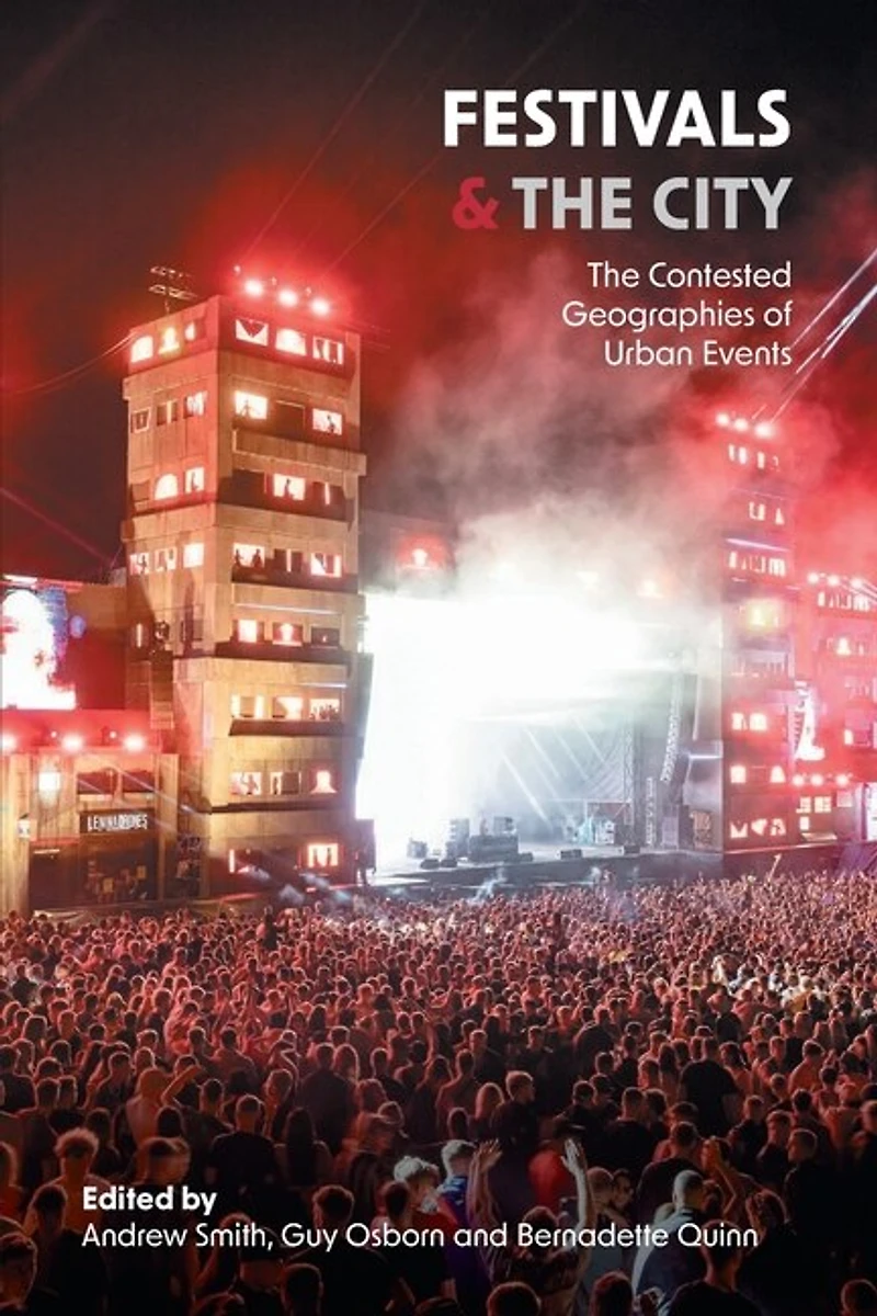 Festivals and The City: Contested Geographies of Urban Events