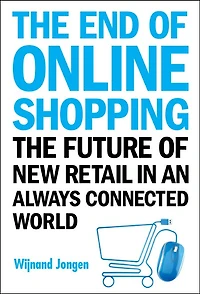 End Of Online Shopping, The: The Future New Retail An Always Connected World