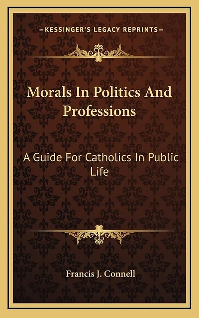 Morals In Politics And Professions: A Guide For Catholics In Public Life