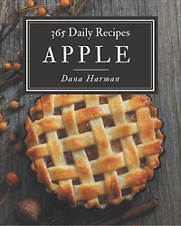 365 Daily Apple Recipes: Cook it Yourself with Apple Cookbook!
