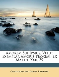 Amorem Sui Ipsius, Velut Exemplar Amoris Proximi, Ex Matth. Xxii, 39