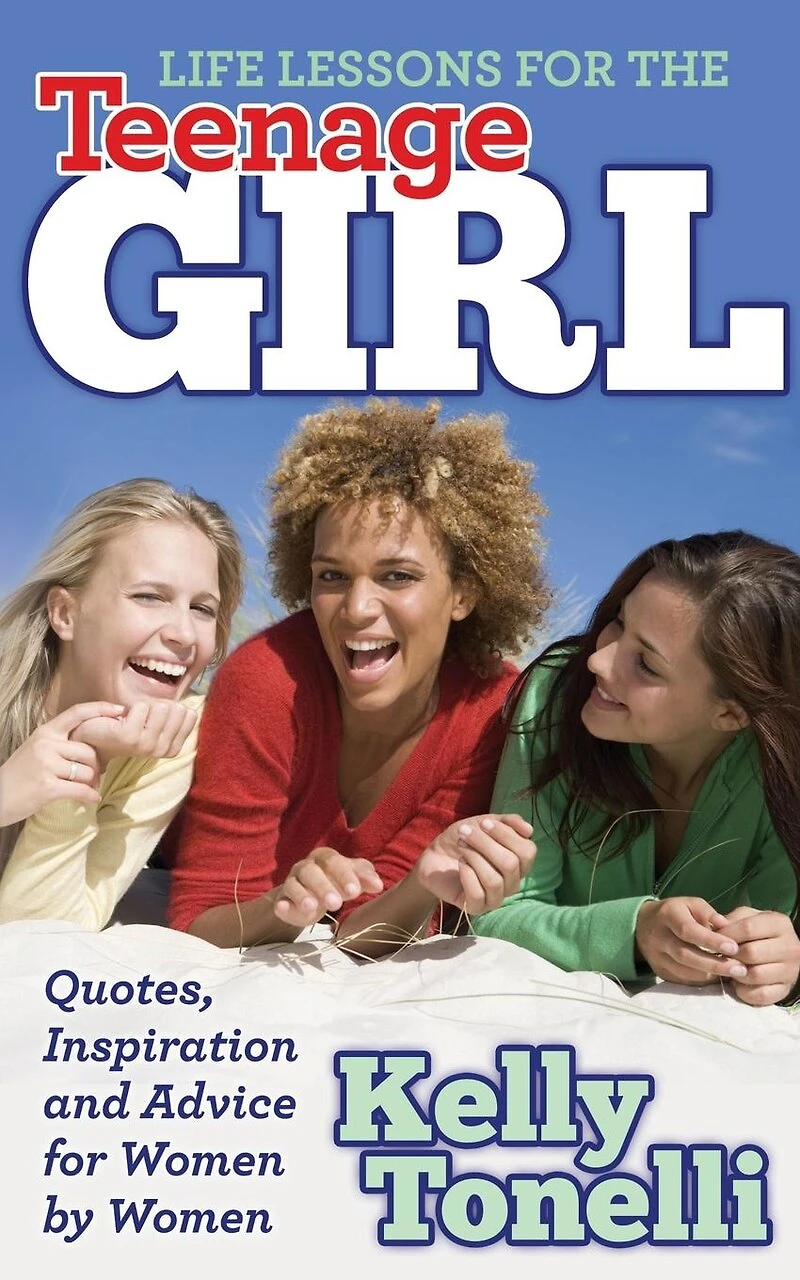 Life Lessons For The Teenage Girl: Quotes, Inspiration And Advice Women By