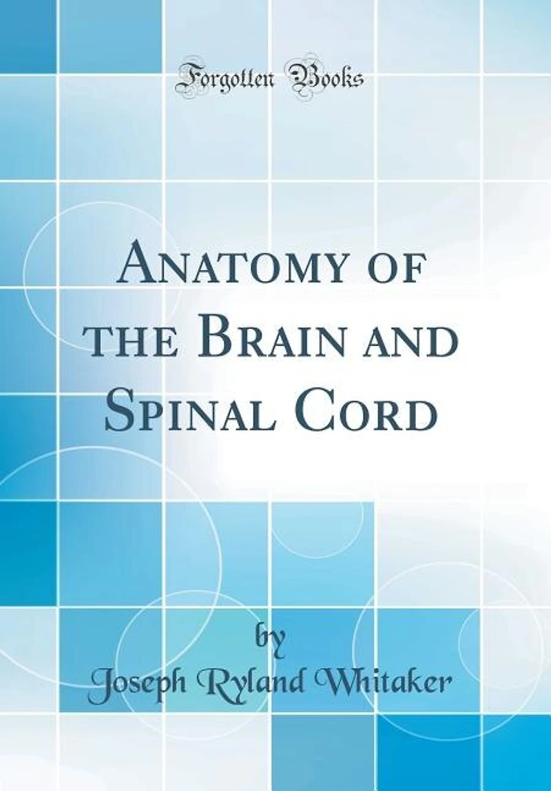Anatomy of the Brain and Spinal Cord (Classic Reprint)