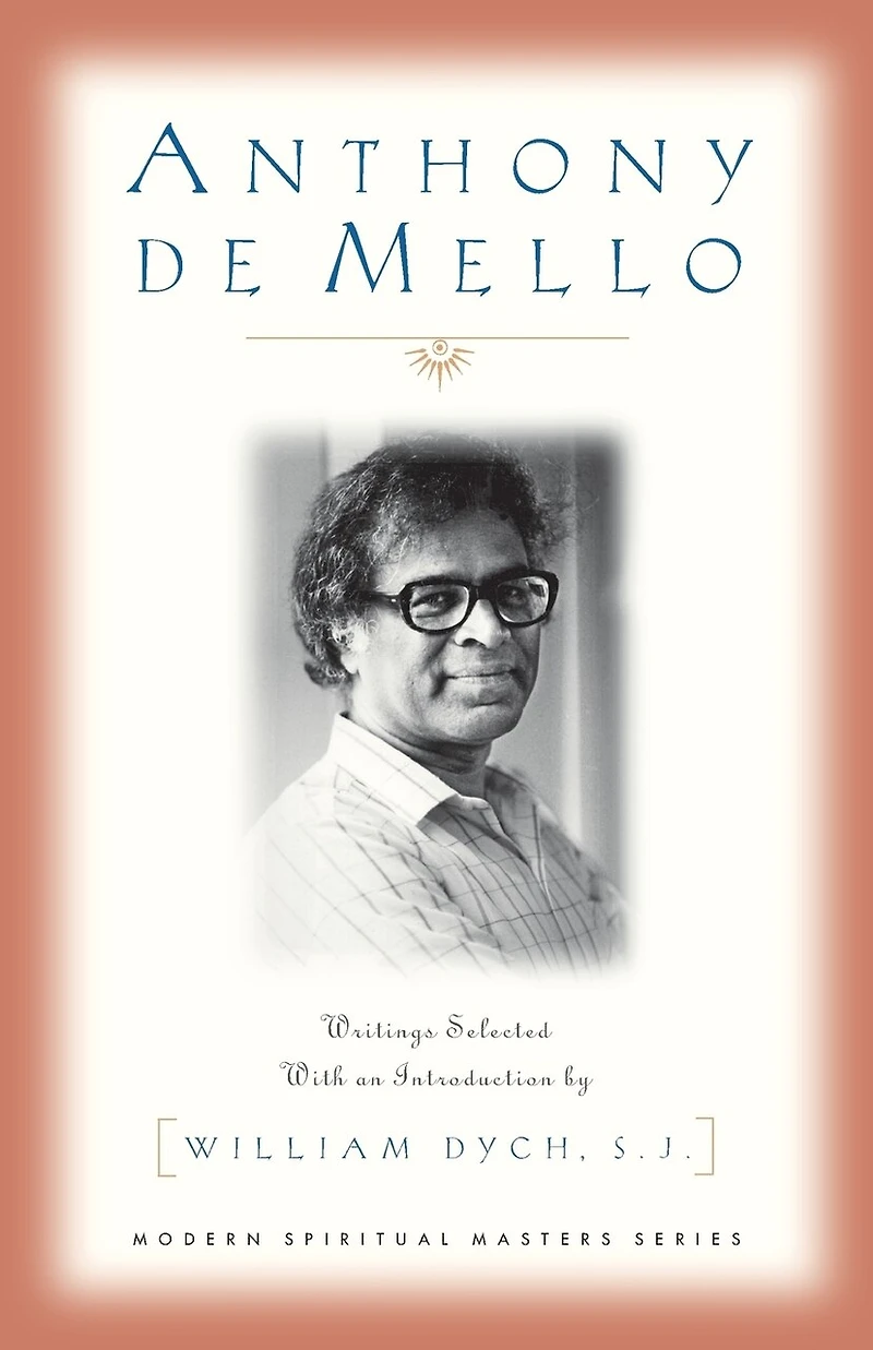 Anthony De Mello: Writings (modern Spiritual Masters Series): Writings Selected with an Introduction by William Dych