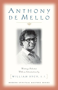 Anthony De Mello: Writings (modern Spiritual Masters Series): Writings Selected with an Introduction by William Dych