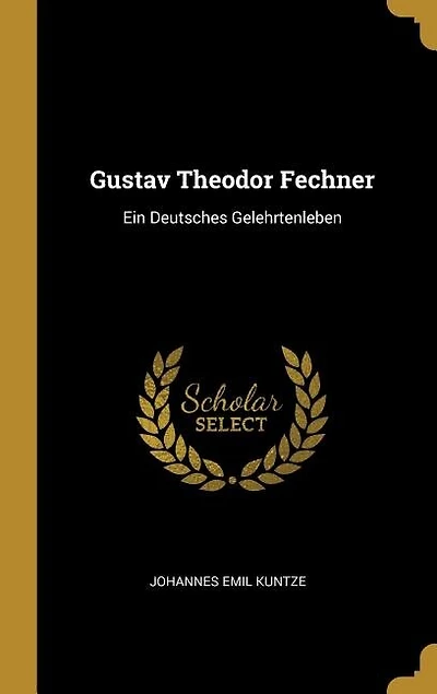 Gustav Theodor Fechner: Ein Deutsches Gelehrtenleben