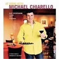 At Home with Michael Chiarello: Easy Entertaining - Recipes, Ideas, Inspiration