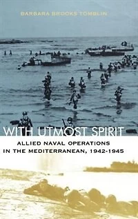 With Utmost Spirit: Allied Naval Operations The Mediterranean, 1942-1945