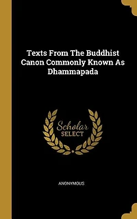 Texts From The Buddhist Canon Commonly Known As Dhammapada