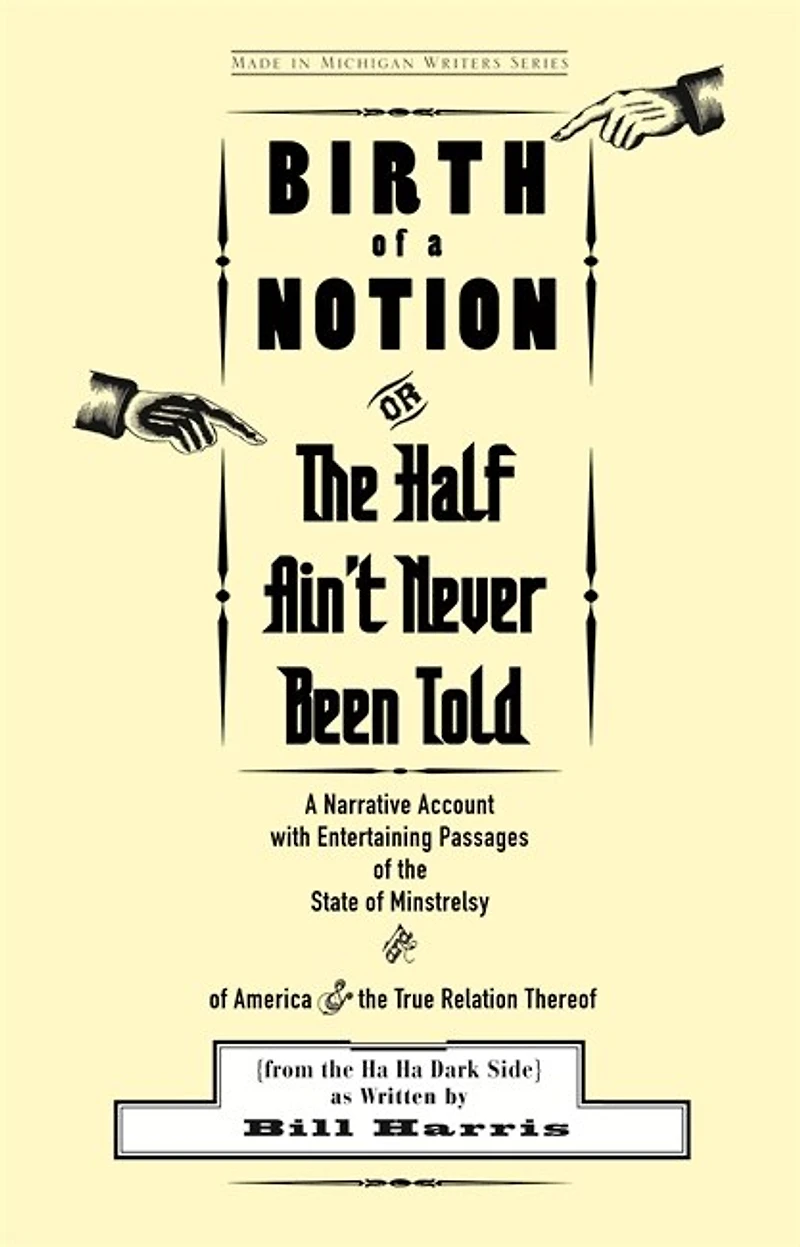 Birth of A Notion; Or, the Half Ain't Never Been Told: Narrative Account with Entertaining Passages State Minstrelsy and America & True Relation Thereof