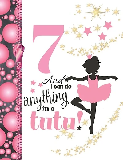 7 And I Can Do Anything In A Tutu: Ballet Gifts For Girls A Sketchbook Sketchpad Activity Book For Ballerina Kids To Draw And Sketch In