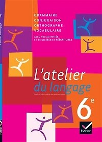 L' atelier du langage 6e: grammaire, vocabulaire, orthographe, conjugaison