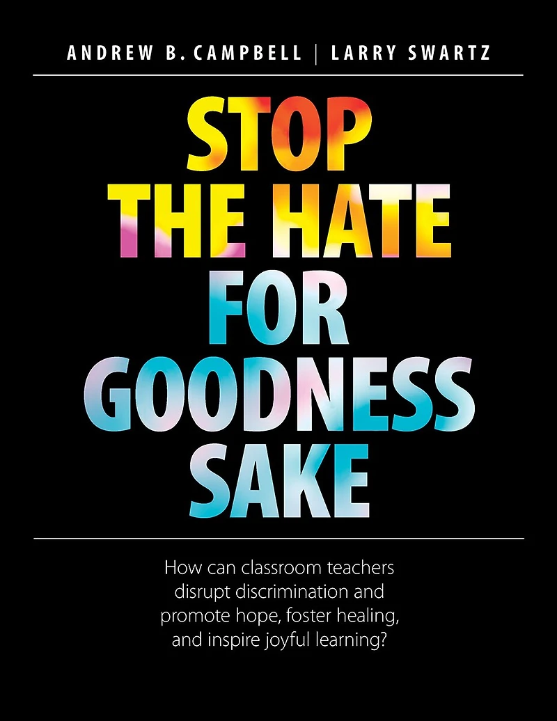 Stop the Hate for Goodness Sake: How can classroom teachers disrupt discrimination and promote hope, foster healing, and inspire joyful learning?