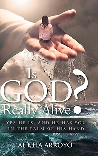 Is God Really Alive?: Yes He Is, And Has You The Palm Of His Hand