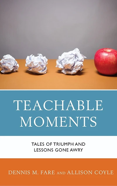 Teachable Moments: Tales Of Triumph And Lessons Gone Awry