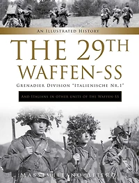 The 29th Waffen-SS Grenadier Division "Italienische Nr.1": And Italians in Other Units of the Waffen-SS: An Illustrated History