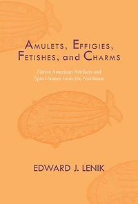 Amulets, Effigies, Fetishes, and Charms: Native American Artifacts Spirit Stones from the Northeast