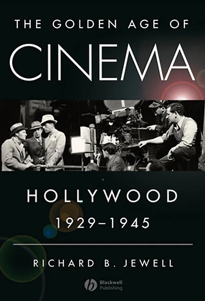 The Golden Age of Cinema: Hollywood, 1929-1945