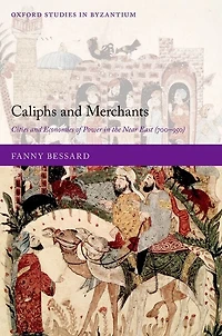 Caliphs and Merchants: Cities Economies of Power the Near East (700-950)