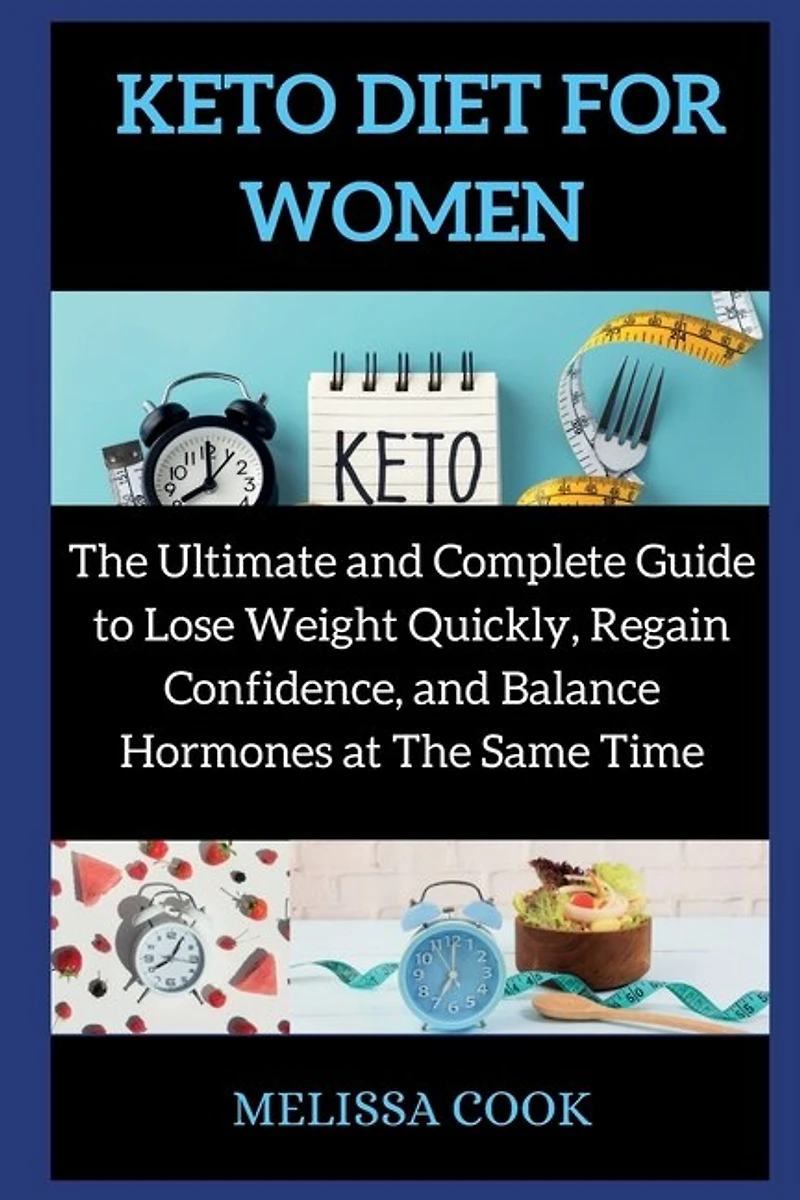 Keto Diet For Women: The Ultimate And Complete Guide To Lose Weight Quickly, Regain Confidence, And Balance Hormones At