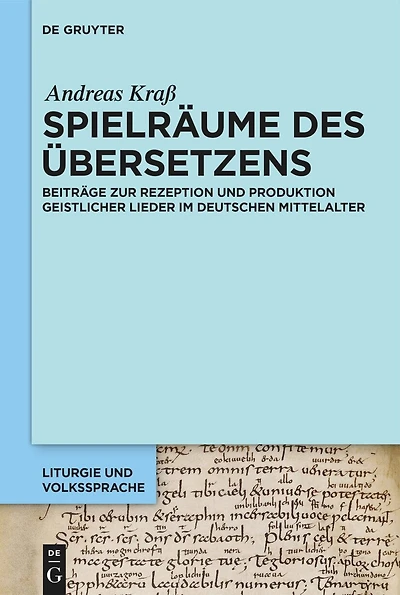 Spielräume des Übersetzens: Beiträge zur Rezeption und Produktion geistlicher Lieder im deutschen Mittelalter