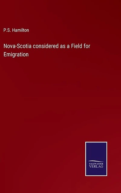 Nova-Scotia considered as a Field for Emigration