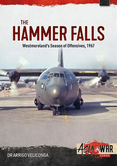 The Hammer Falls: Westmoreland's Season Of Offensives, 1967