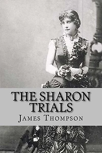 The Sharon Trials: Sarah Althea Sharon v. William Sharon; William Sharon v. Sarah Althea Hill