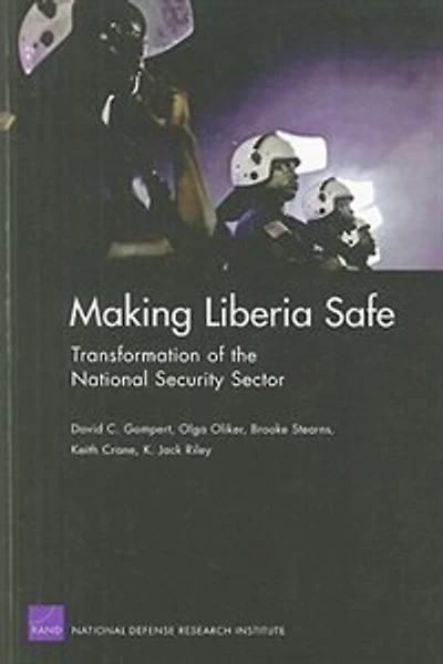 Making Liberia Safe: Transformation Of The National Security Sector