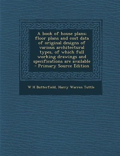 A book of house plans; floor plans and cost data of original designs of various architectural types, of which full working drawings and specifications are available