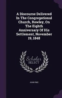 A Discourse Delivered The Congregational Church, Rowley, On Eighth Anniversary Of His Settlement, November 19, 1848