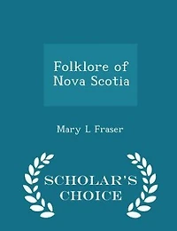 Folklore of Nova Scotia (Classic Reprint)
