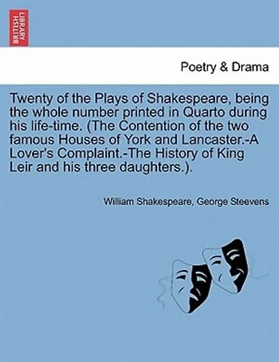 Twenty Of The Plays Of Shakespeare, Being The Whole Number Printed In Quarto During His Life-time. (the Contention Of The Two Famous Houses Of York And Lancaster.-a Lover's Complaint.-the History Of King Leir And His Three Daughters.).
