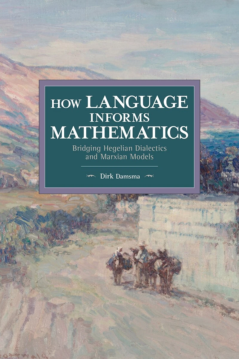 How Language Informs Mathematics: Bridging Hegelian Dialectics And Marxian Models