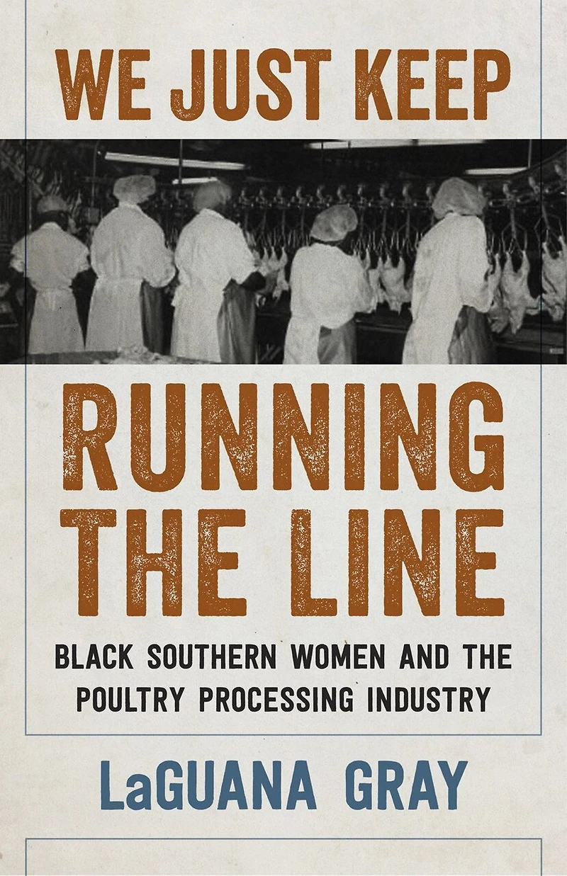 We Just Keep Running the Line: Black Southern Women and Poultry Processing Industry