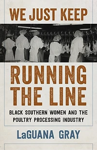 We Just Keep Running the Line: Black Southern Women and Poultry Processing Industry