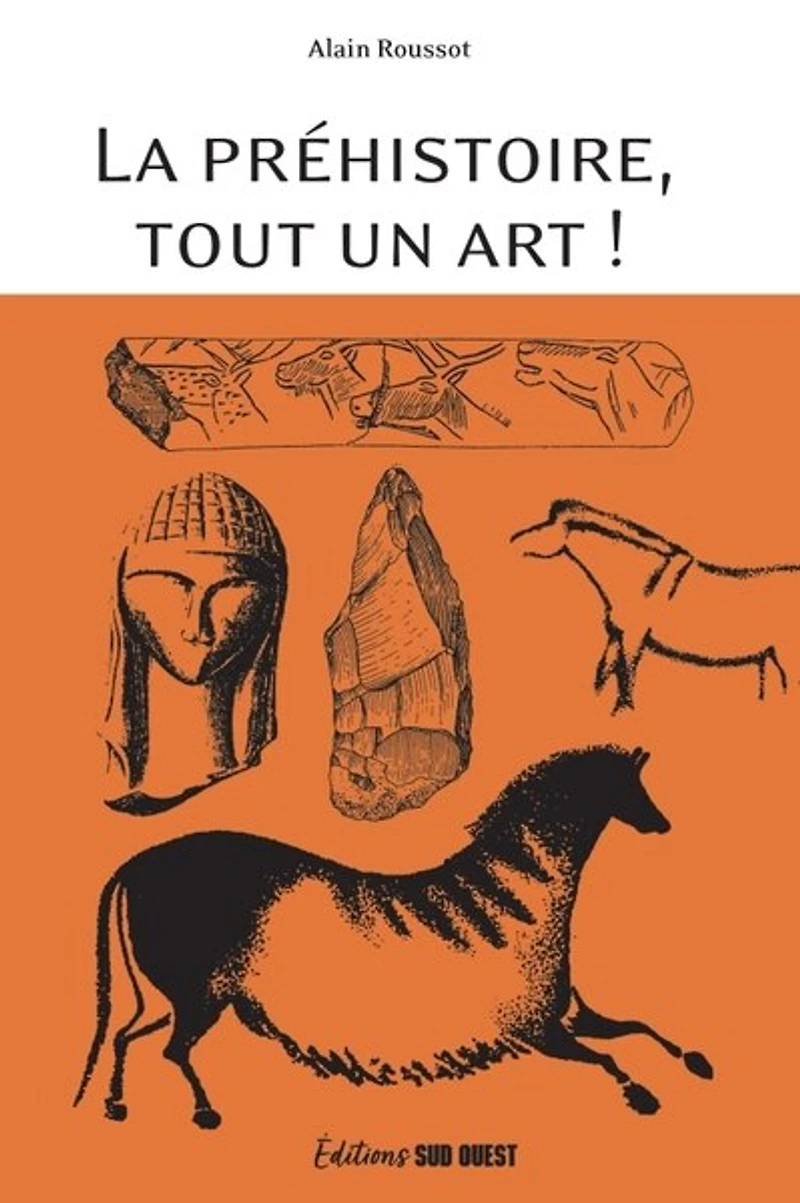 la préhistoire, tout un art !: beauté et le mystère d'oeuvres multimillénaires
