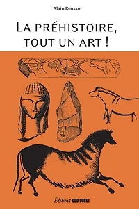 la préhistoire, tout un art !: beauté et le mystère d'oeuvres multimillénaires