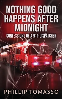 Nothing Good Happens After Midnight: Confessions Of A 911 Dispatcher