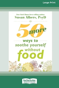 50 More Ways to Soothe Yourself Without Food (16pt Large Print Edition)