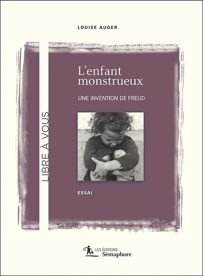 L' enfant monstrueux, une invention de Freud
