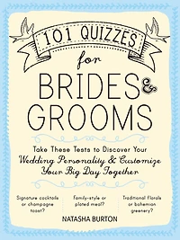 101 Quizzes for Brides and Grooms: Take These Tests to Discover Your Wedding Personality and Customize Your Big Day Together