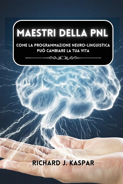 Maestri della PNL: come la programmazione neuro-linguistica può cambiare la tua vita