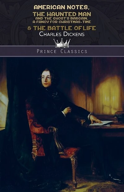 American Notes, The Haunted Man And The Ghost's Bargain, A Fancy For Christmas-time & The Battle Of Life