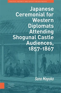 Japanese Ceremonial for Western Diplomats Attending Shogunal Castle Audiences, 1857-1867