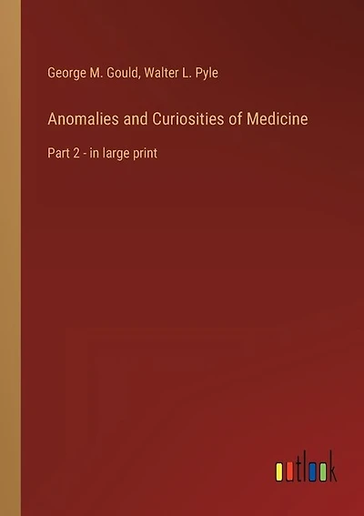 Anomalies and Curiosities of Medicine: Part 2 - in large print