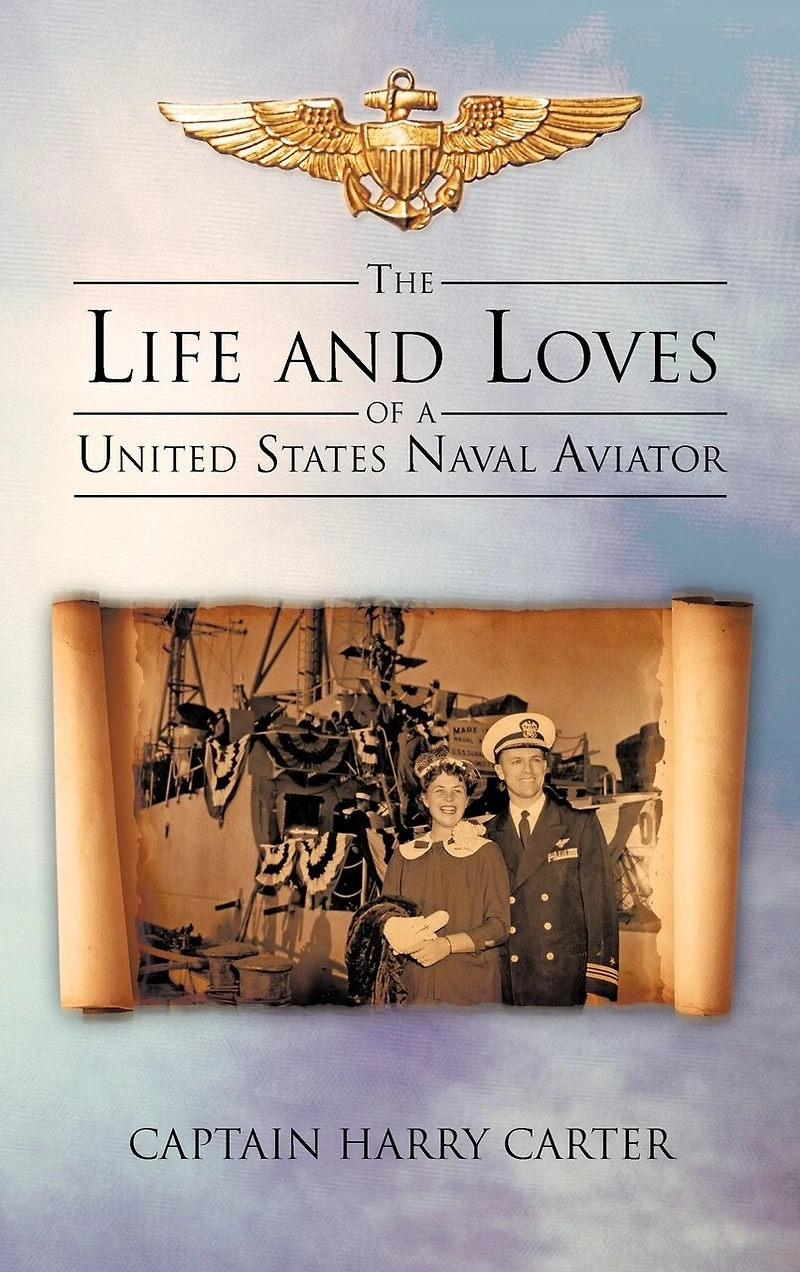 The Life And Loves Of A United States Naval Aviator